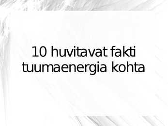 10 huvitavat fakti tuumaenergia kohta