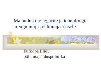 Majanduslike tegurite ja tehnoloogia arengu mõju põllumajandusele