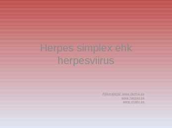 Herpes simplex ehk herpesviirus