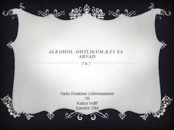ALKOHOL - OHTLIKUM-KUI SA ARVAD