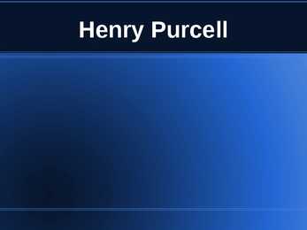 Powerpoint - Henry Purcell