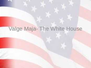 Valge Maja- The White House powerpoint esitlus
