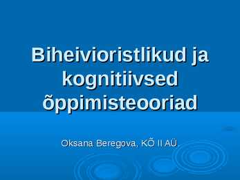 Biheivioristlikud ja kognitiivsed õppimisteooriad