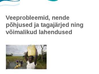 Veeprobleemid-nende põhjused ja tagajärjed ning võimalikud