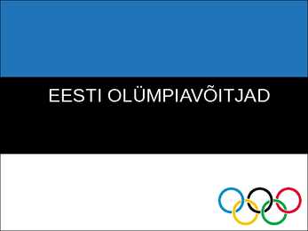 EESTI OLÜMPIAVÕITJAD