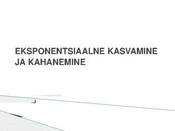 EKSPONENTSIAALNE KASVAMINE JA KAHANEMINE