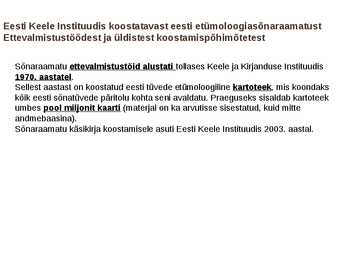 Presentatsioon EESTI ETÜMOLOOGIASÕNARAAMATUST ja HAJAMÄRKUSI KAUAOODATUD ETÜMOLOOGIATE PUHUL artiklite järgi #5