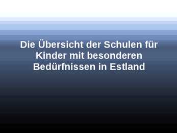 Die Übersicht der Schulen für Kinder mit besonderen Bedürfnissen in Estland