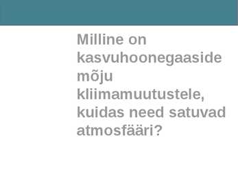 Milline on kasvuhoonegaaside mõju kliimamuutustele-kuidas need satuvad atmosfääri