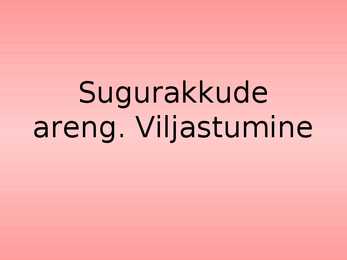 Sugurakkude areng ja viljastumine