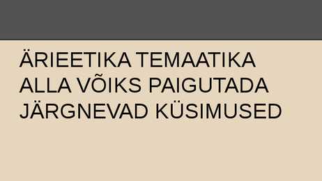 Ärieetika vajalikkus #5