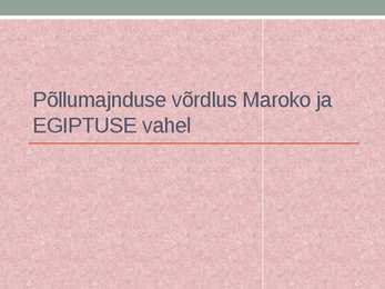 Põllumajnduse võrdlus Maroko ja Egiptuse vahel