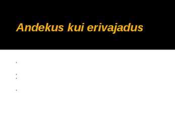 ANDEKUS KUI ERIVAJADUS #4