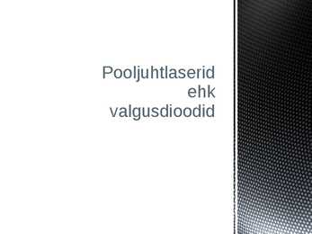 Pooljuhtlaserid ehk valgusdioodid