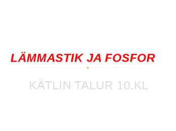 LÄMMASTIK JA FOSFOR