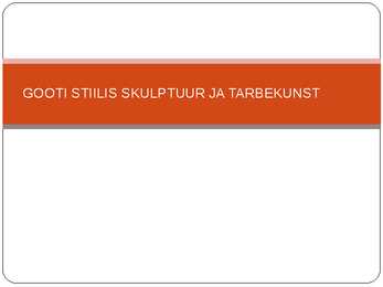 GOOTI STIILIS SKULPTUUR JA TARBEKUNST