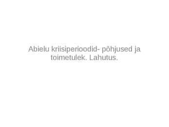 Abielu kriisiperioodid- põhjused ja toimetulek