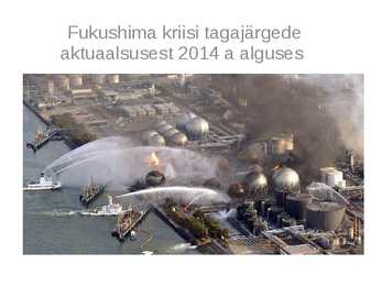 Fukushima kriisi tagajärgede aktuaalsusest 2014