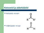 Karbonüülühendid-Aldehüüdid ja ketoonid #2