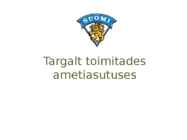 Targalt toimitades ametiasutuses