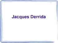 Jacques Derrida elu ja filosoofia põhimõistete esitlus