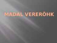 MADAL VERERÕHK