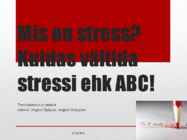 Mis on stress-Kuidas vältida stressi ehk ABC