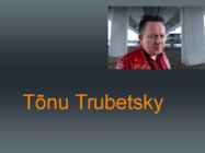 Tõnu Trubetsky Esitlus