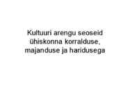 Kultuuri arengu seoseid ühiskonna korralduse-majanduse ja haridusega