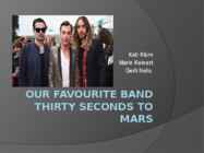 OUR favourite band-Thirty Seconds to Mars