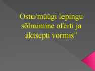Ostu müügi lepingusõlmimine Oferti ja aktsepti vormis