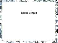 Darius Milhaud Presentation