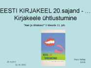 EESTI KIRJAKEEL 20 sajand - … Kirjakeele ühtlustumine