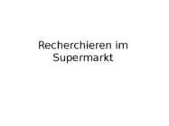 Recherchieren im Supermarkt