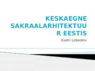 KESKAEGNE SAKRAALARHITEKTUUR EESTIS