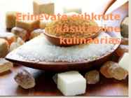 Erinevate suhkrute kasutamine kulinaarias