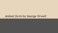Animal farm by George Orwell