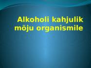Alkoholi kahjulik mõju organismile