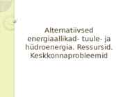 Alternatiivsed energiaallikad- tuule- ja hüdroenergia