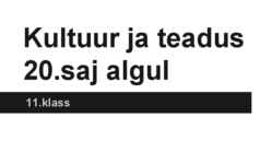 Kultuur ja teadus 20 saj algul