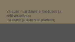 -Valguse murdumine looduses ja tehismaailmas- siledatel ja kumeratel pindadel
