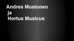 Andres Mustonen ja Hortus Musicus