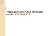 TREENINGU SOOVITUSED KEHALISELT INAKTIIVSELE INIMESELE