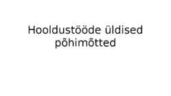 Hooldustööde üldised põhimõtted