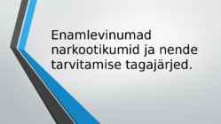 Enamlevinumad narkootikumid ja nende tarvitamise tagajärjed