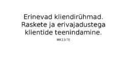 Erinevad kliendirühmad-Raskete ja erivajadustega klientide teenindamine