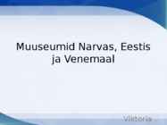 Muuseumid Narvas-Eestis ja Venemaal