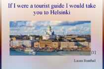 If i were a tourist guide i would take you HELSINKI