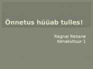 Õnnetus hüüab tulles