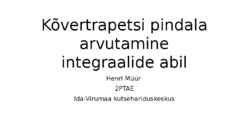 Kõvertrapetsi pindala arvutamine integraalide abil